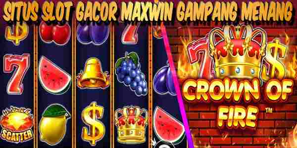 Situs Slot Gacor Maxwin Gampang Menang Crown of Fire